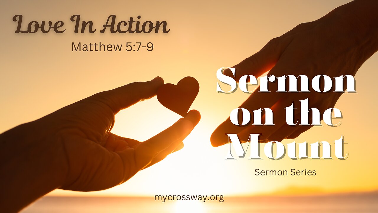 Sermon on the Mount- The Beatitudes: Love in Action (Matthew 5:7-9)