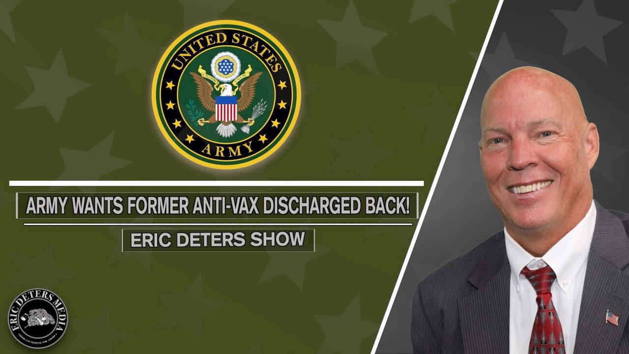 Army Wants Former Anti-Vax Discharged Back! | Eric Deters Show
