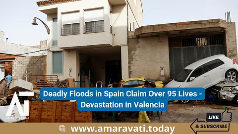 Deadly Floods in Spain Claim Over 95 Lives | Devastation in Valencia | Amaravati Today
