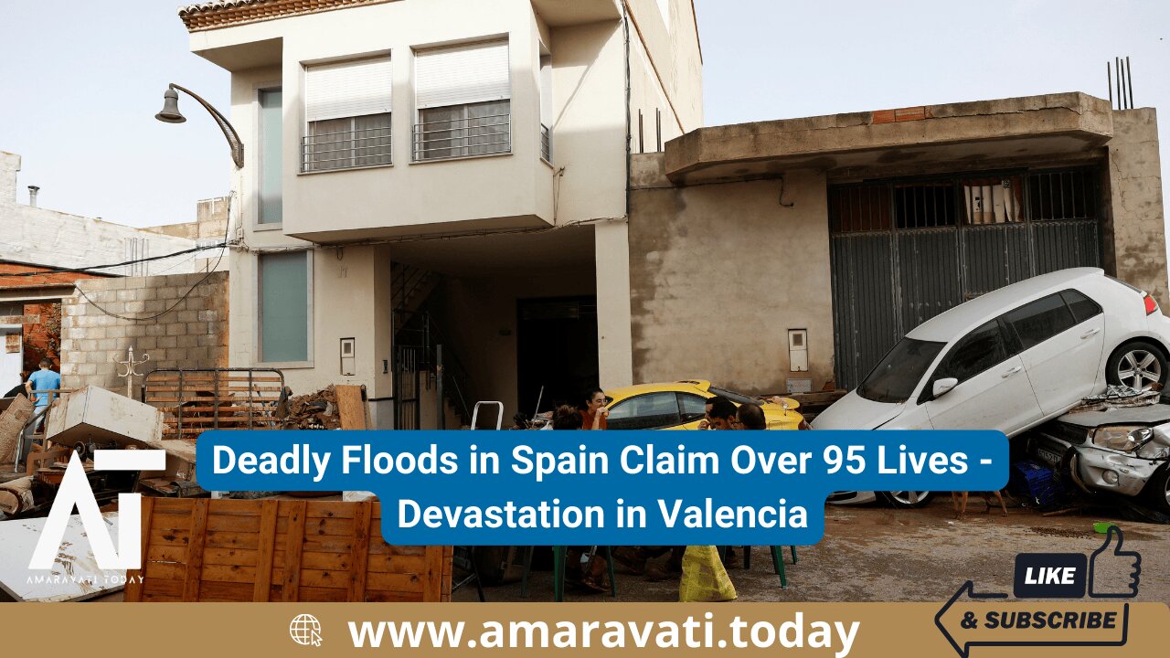 Deadly Floods in Spain Claim Over 95 Lives | Devastation in Valencia | Amaravati Today