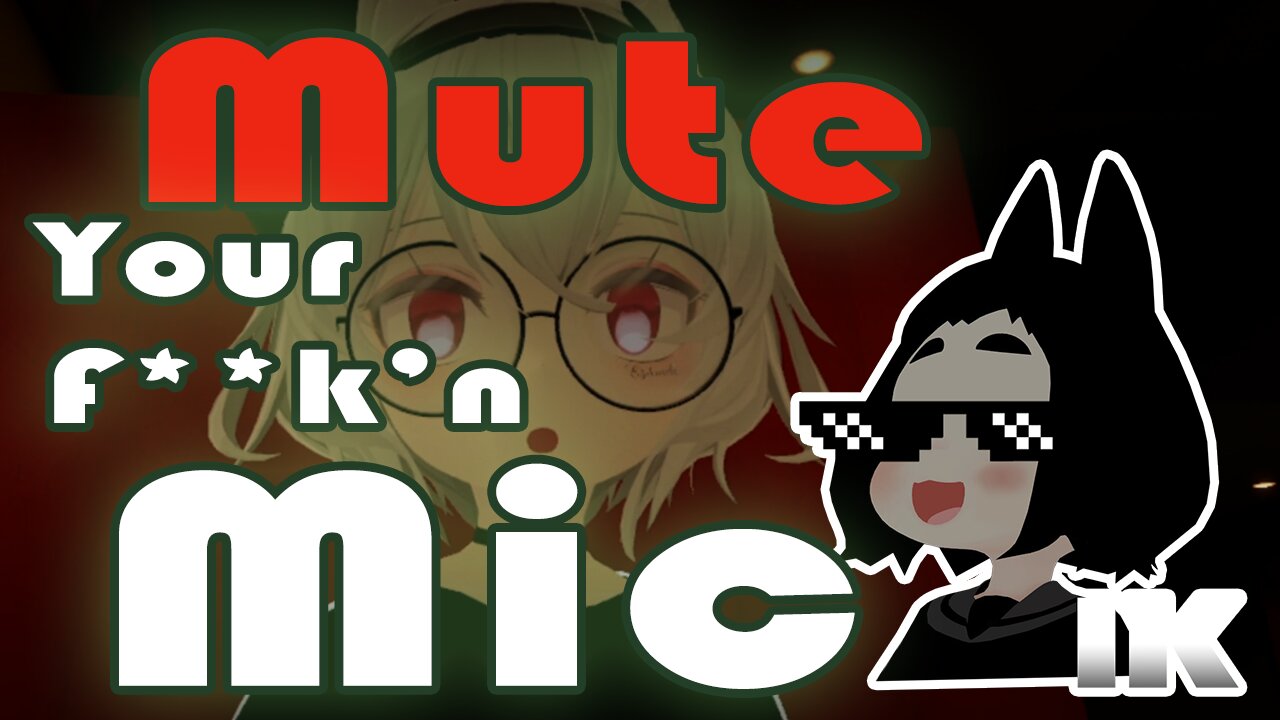 Mute Your F**k'n Mic【VRChat Cinematic】