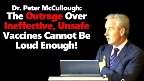 Dr. Peter McCullough Sounds Alarm & Demolishes "Safe & Effective" Vaccine Slogan In Powerful Speech