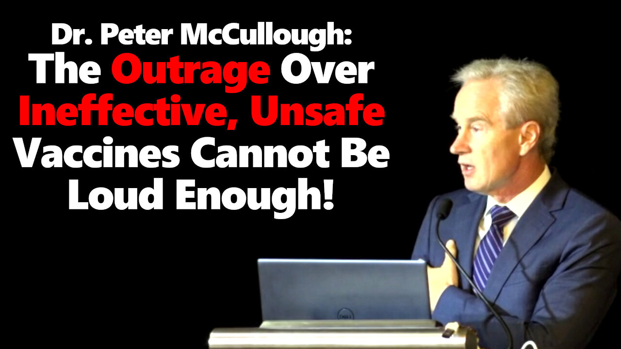 Dr. Peter McCullough Sounds Alarm & Demolishes "Safe & Effective" Vaccine Slogan In Powerful Speech