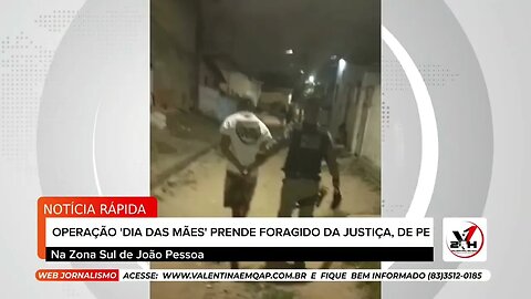 FORAGIDO DA JUSTIÇA DE PERNAMBUCO É PRESO DURANTE OPERAÇÃO 'DIA DAS MÃES', EM JOÃO PESSOA