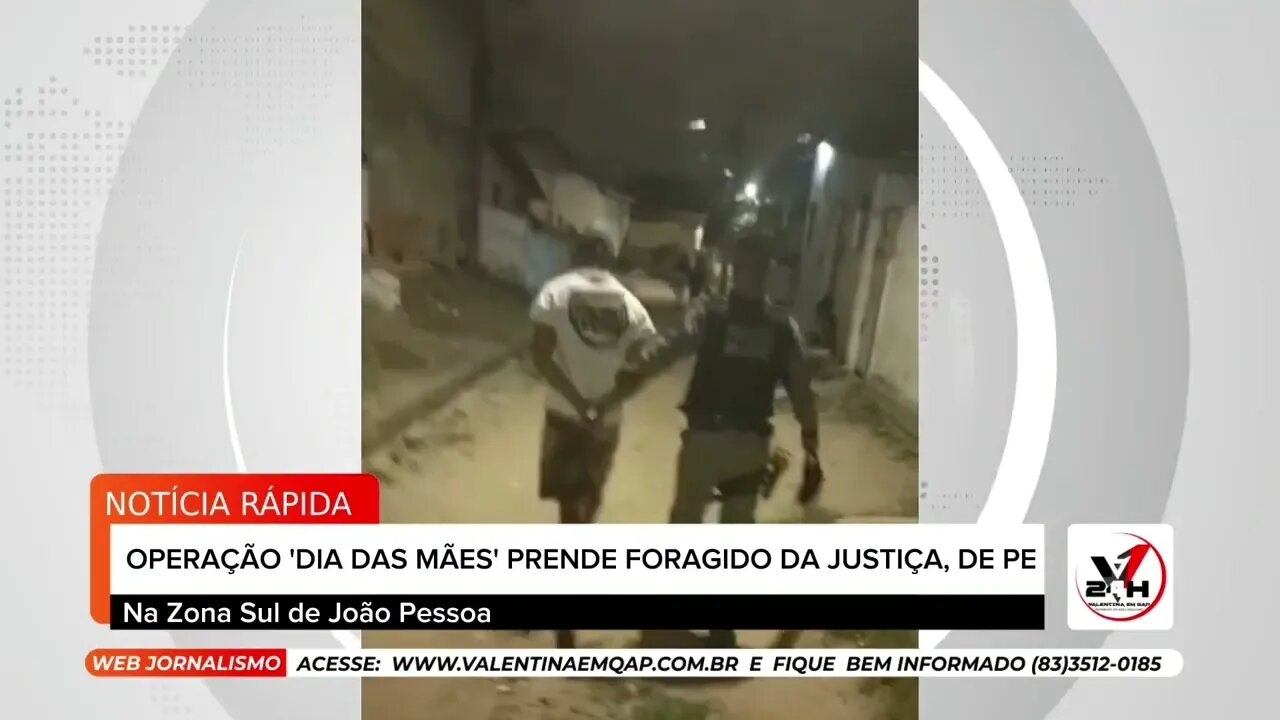 FORAGIDO DA JUSTIÇA DE PERNAMBUCO É PRESO DURANTE OPERAÇÃO 'DIA DAS MÃES', EM JOÃO PESSOA