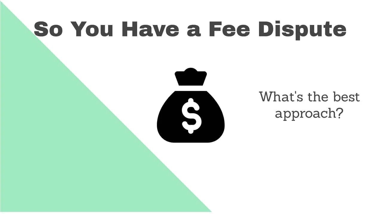So You Have A Fee Dispute With Your Lawyer?