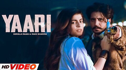 Yaari (HD Video) - Korala Maan - Ft, Mahi Sharma - New Punjabi Songs 2024 - New Punjabi Songs 2024