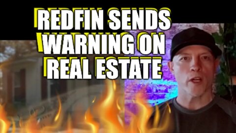 REDFIN SENDS WARNING ON REAL ESTATE AS HOUSING CRASH TO ACCELERATE, ECONOMY TO WORSEN, MONEY CRISIS