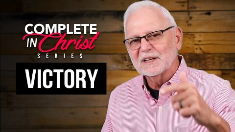 Complete In Christ Series – Victory