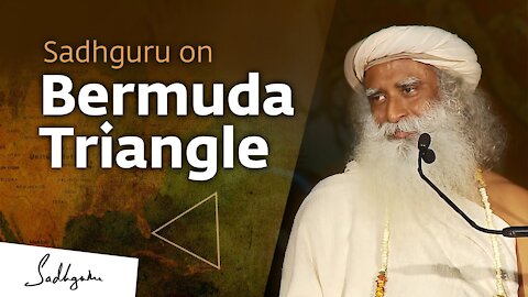 Sadhguru on the Truth About Bermuda Triangle