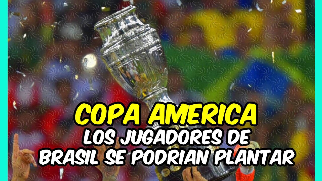 ESCÁNDALO! La COPA AMËRICA AMENAZADA por los JUGADORES de BRASIL ¿quieren VACACIONES ya?