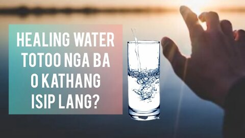 MAY BISA BA TALAGA ANG HEALING WATER?