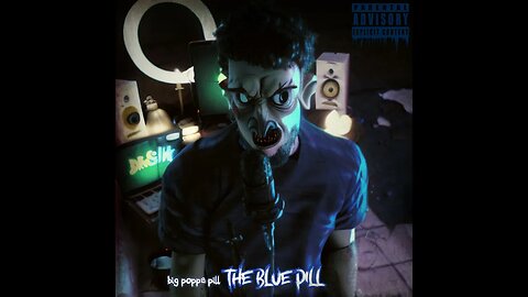 BiG PoPPa PiLL - ThE bLuE PiLL