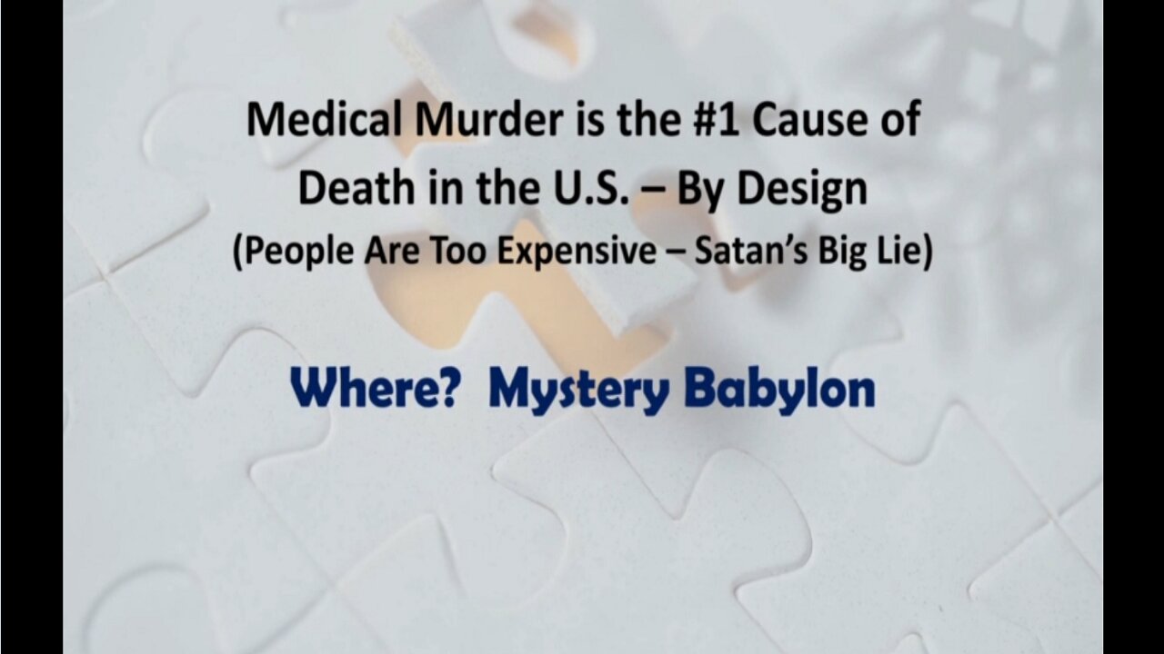 Medical Murder is the #1 Cause of Death in the U.S. – By Design (People Are Too Expensive – Satan’s Big Lie) - Part 3: Where? Mystery Babylon