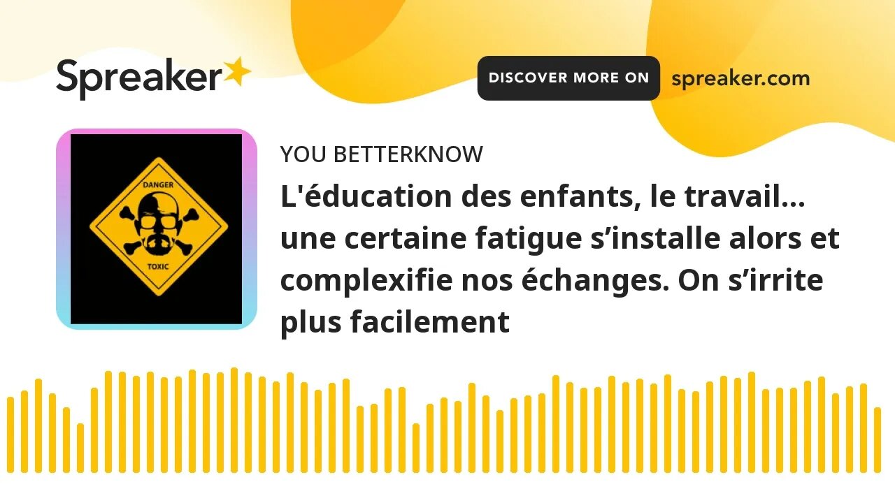 L'éducation des enfants, le travail… une certaine fatigue s’installe alors et complexifie nos échang