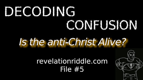 Decoding Confusion: Is the anti-Christ Alive?