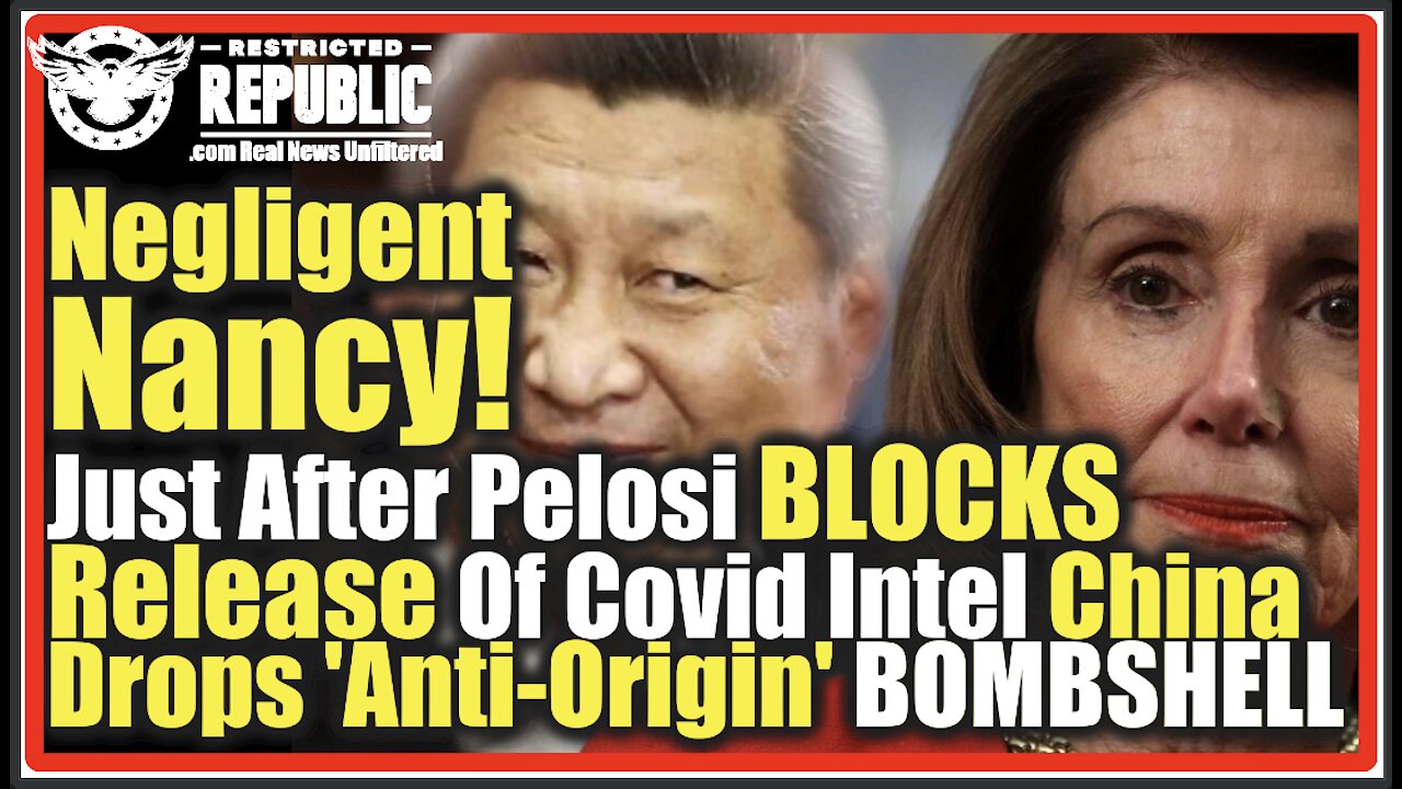 Negligent Nancy! Just After Pelosi BLOCKS Release Of Covid Intel China Drops 'Anti-Origin' BOMBSHELL