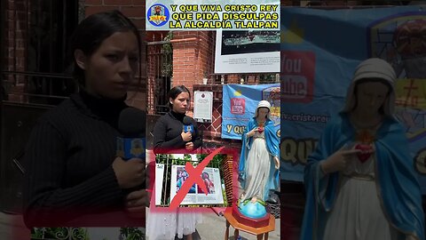 EXIGIMOS QUE LA ALCALDÍA TLALPAN PIDA DISCULPAS POR LA FALTA COMETIDA CONTRA LA VIRGEN DE GUADALUPE