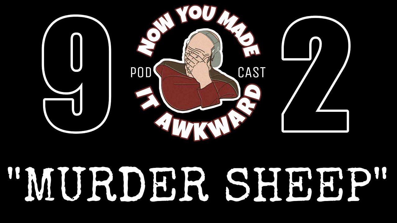 NOW YOU MADE IT AWKWARD Ep92: "Murder Sheep"