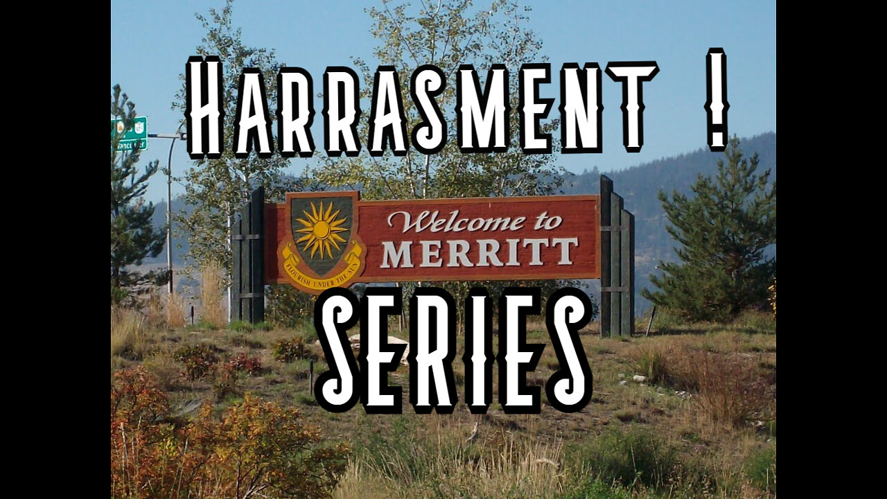 Merritt Harassment Series Complete - Merritt BC - Canada