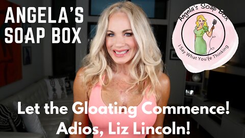 Let the Gloating Commence! Adios, Liz Lincoln!