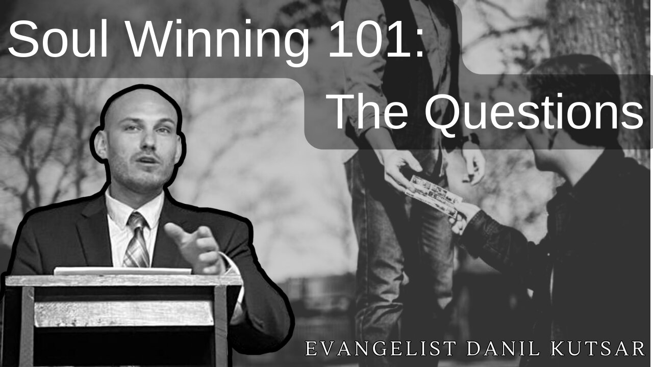 Soul winning 101 - The Questions' || Evangelist Danil Kutsar