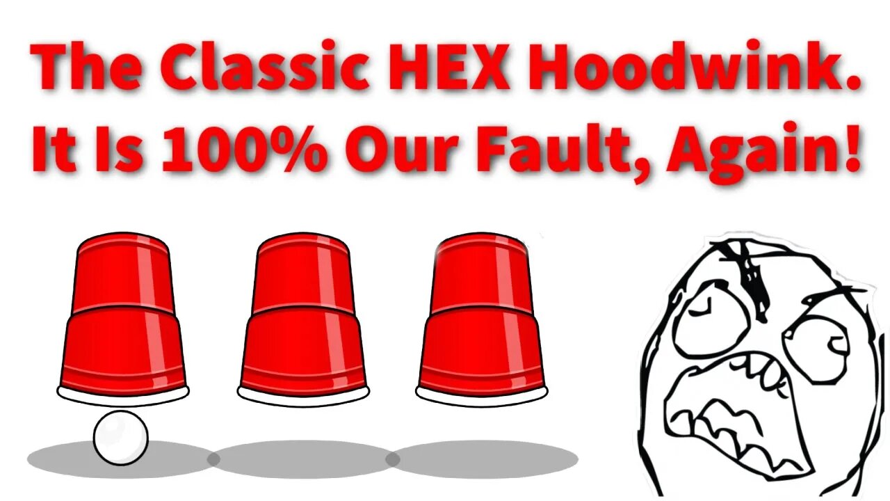 The Classic HEX Hoodwink. It is 100% Our Fault Again.