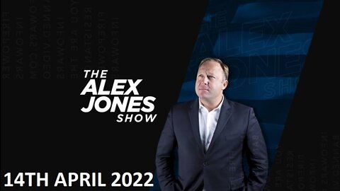 The Alex Jones Show - Thursday - 14/04/22