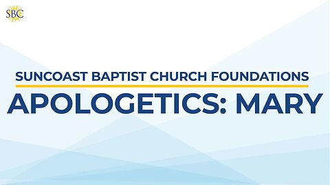 SBC Foundations | Apologetics: Mary