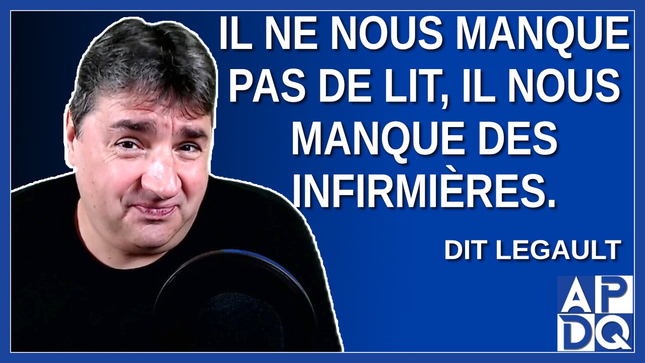 Il ne nous manque pas de lit, il nous manque des infirmières. Dit Legault,