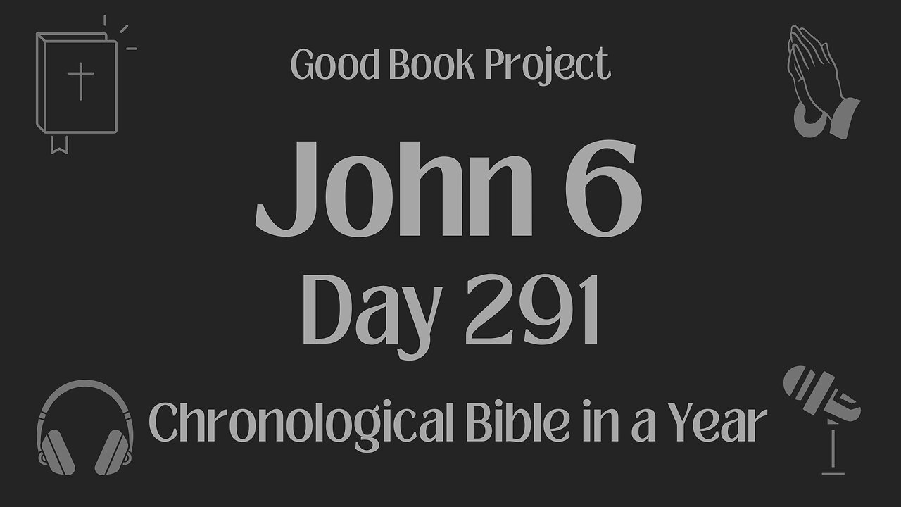 Chronological Bible in a Year 2023 - October 18, Day 291 - John 6