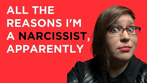 All of the reasons I'm a narcissist (apparently), and general insights on narcissism