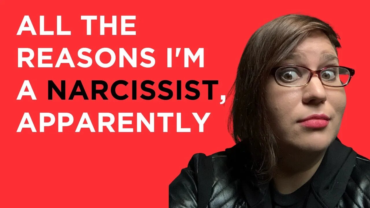 All of the reasons I'm a narcissist (apparently), and general insights on narcissism