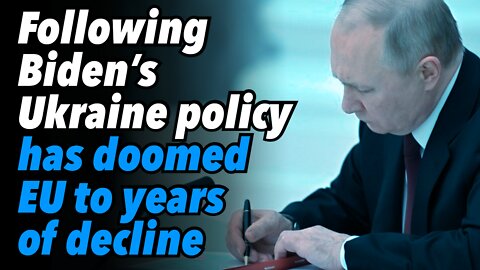 Biden’s Ukraine policy has doomed the EU to years of decline and suffering