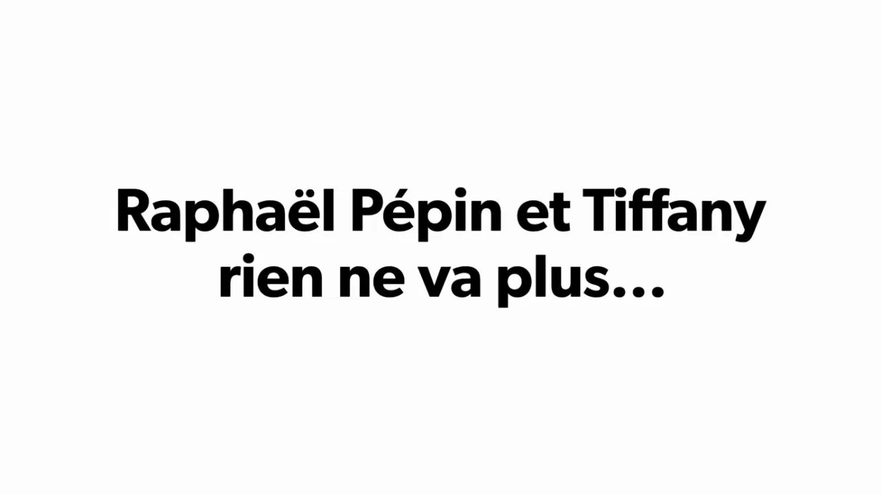 Raphaël Pépin et Tiffany rien ne va plus