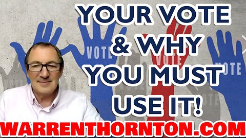 YOUR VOTE AND WHY YOU MUST USE IT WITH WARREN THORNTON