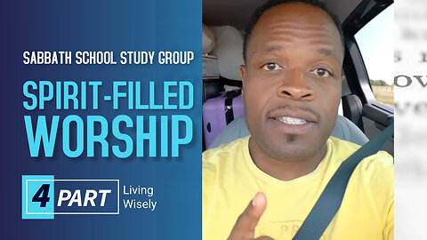 Spirit Filled Worship (Ephesians 5:19) Sabbath School Lesson Study Group w/ Chris Bailey III