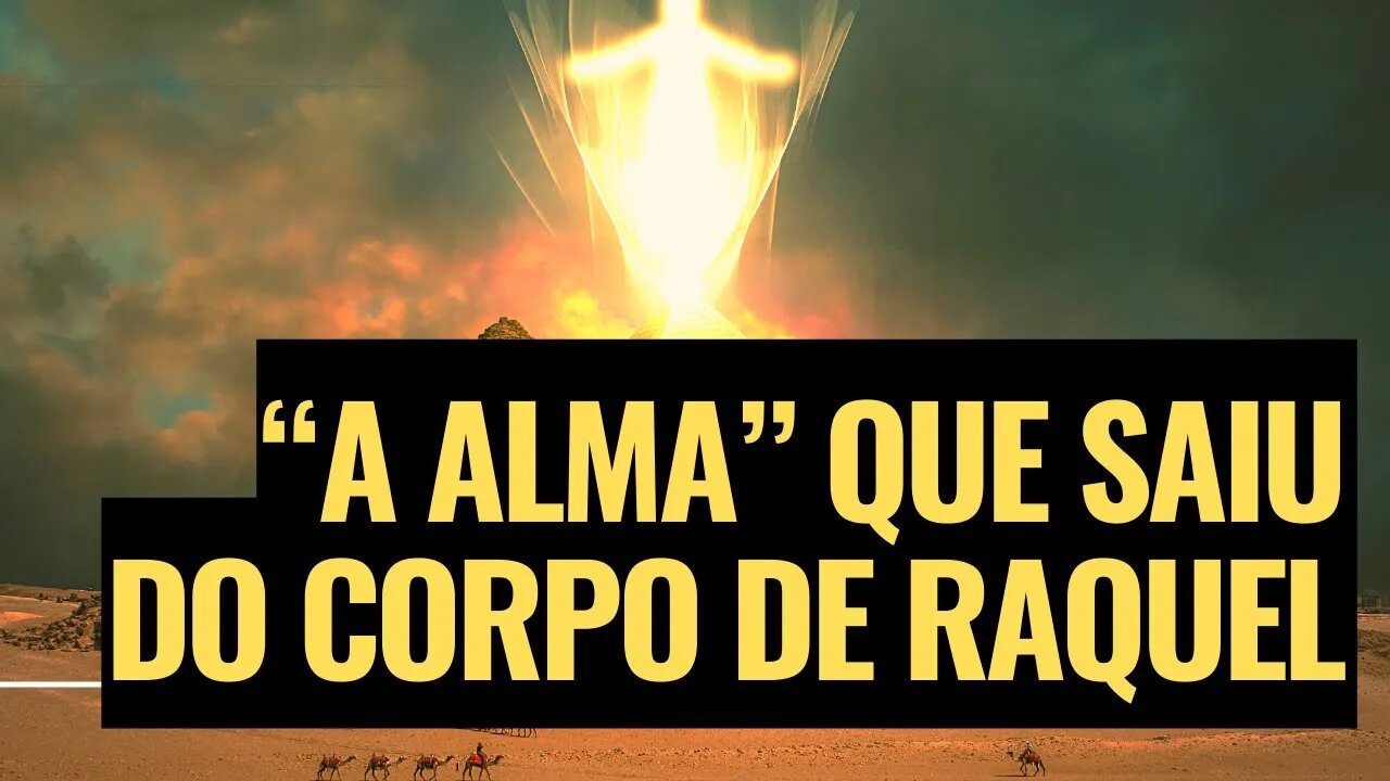 Por que a Bíblia diz que “a alma” saiu do corpo de Raquel em Gênesis 35:18? - Leandro Quadros