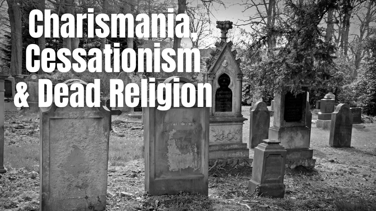 Charismania, Cessationism & the Danger of Dead Religion