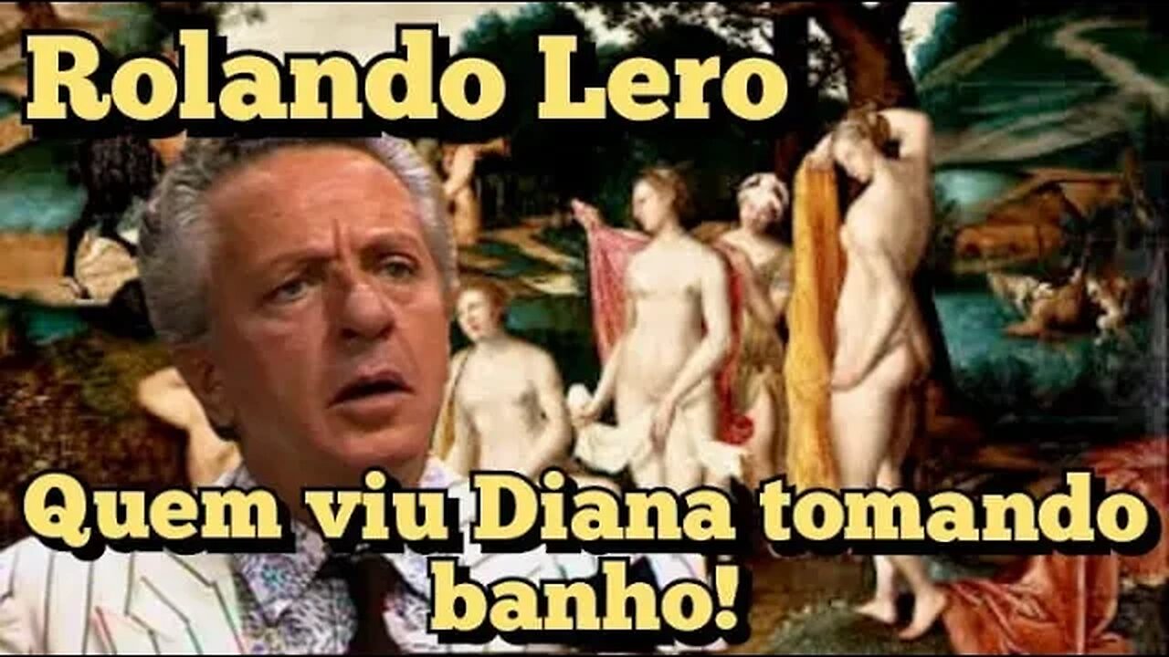 Escolinha do Professor Raimundo; Rolando Lero, quem viu Diana tomando banho!