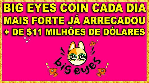 BIG EYES COIN CADA DIA MAIS FORTE JÁ ARRECADOU + DE 11 MILHÕES DE DÓLARES