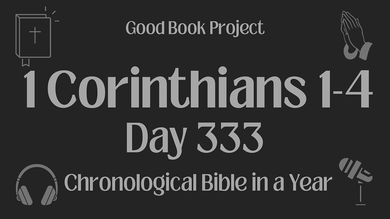 Chronological Bible in a Year 2023 - November 29, Day 333 - 1 Corinthians 1-4