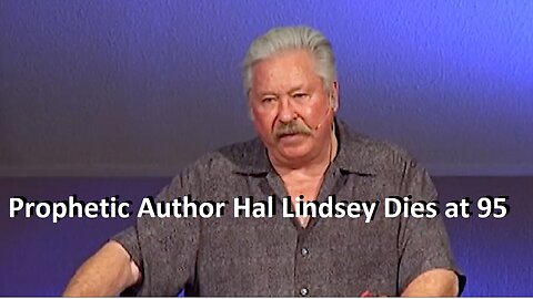 Prophetic Author and Teacher Hal Lindsey Dies at 95