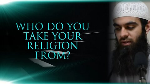 Who Do You Take Your Religion From? | Thought Provoking Reminder | Ustaadh Abu Ibraheem Hussnayn