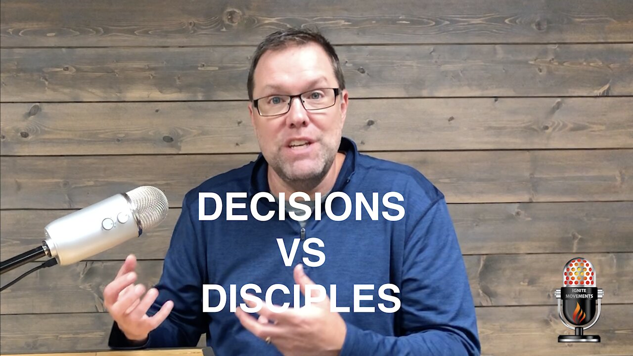 Ignite Movements Episode 5 - Decisions vs Disciples