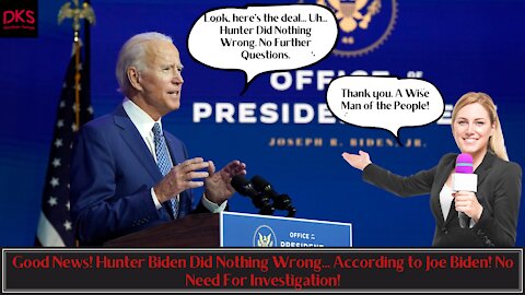 Good News! Hunter Biden Did Nothing Wrong... According to Joe Biden! No Need For Investigation!