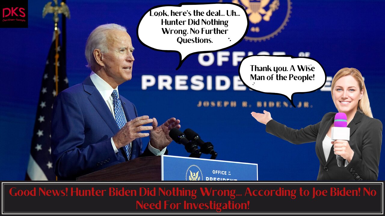 Good News! Hunter Biden Did Nothing Wrong... According to Joe Biden! No Need For Investigation!