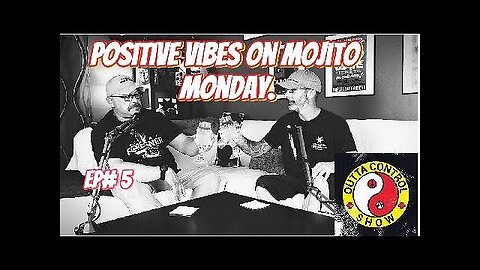 Ep.5 Trying to Keep it positive on a hot Mojito Monday.