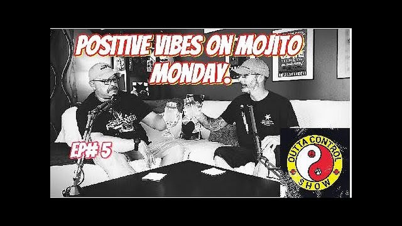 Ep.5 Trying to Keep it positive on a hot Mojito Monday.