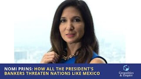 Nomi Prins: How All the President's Bankers Threaten Nations Like Mexico
